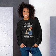 Load image into Gallery viewer, Me and my horse gonna miss him Sweatshirt

