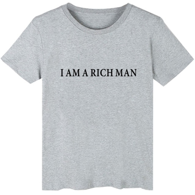 I AM A RICH MAN Funny Letter Print T-shirt