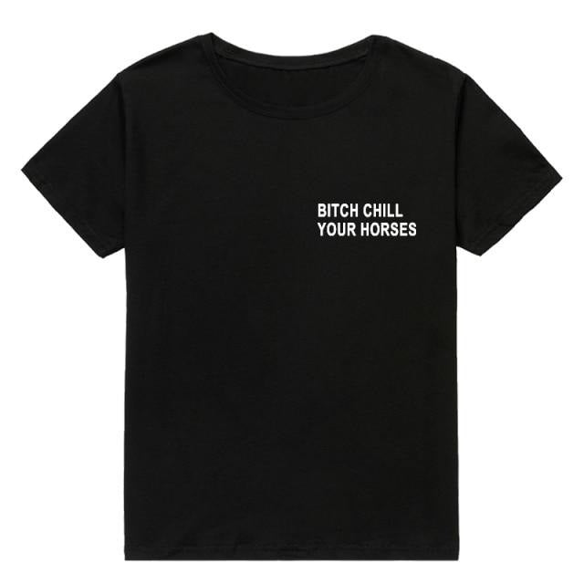 BITCH CHILL YOUR HORESES T-shirt με στάμπα